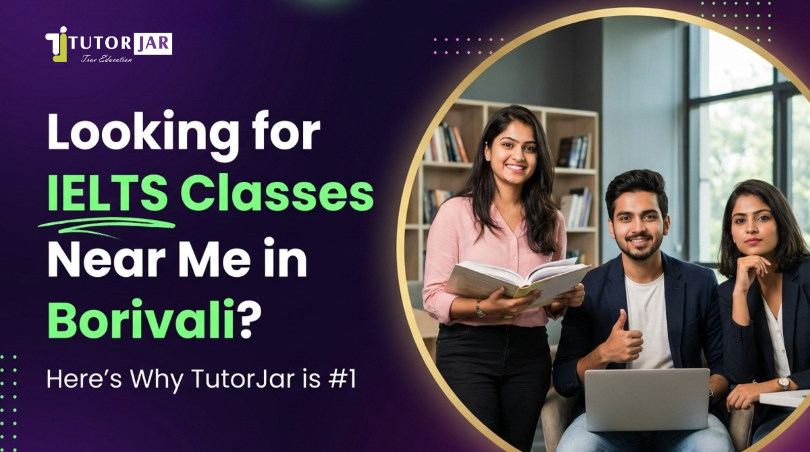 Looking for IELTS Classes Near Me in Borivali? Here’s Why TutorJar is #1